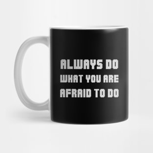 Always Do What You Are Afraid To Do white Mug